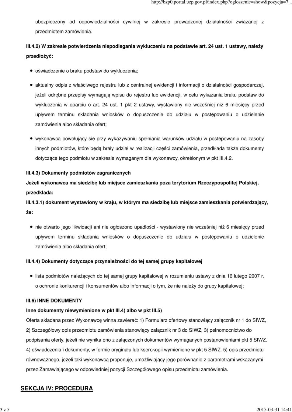 1 ustawy, należy przedłożyć: oświadczenie o braku podstaw do wykluczenia; aktualny odpis z właściwego rejestru lub z centralnej ewidencji i informacji o działalności gospodarczej, jeżeli odrębne