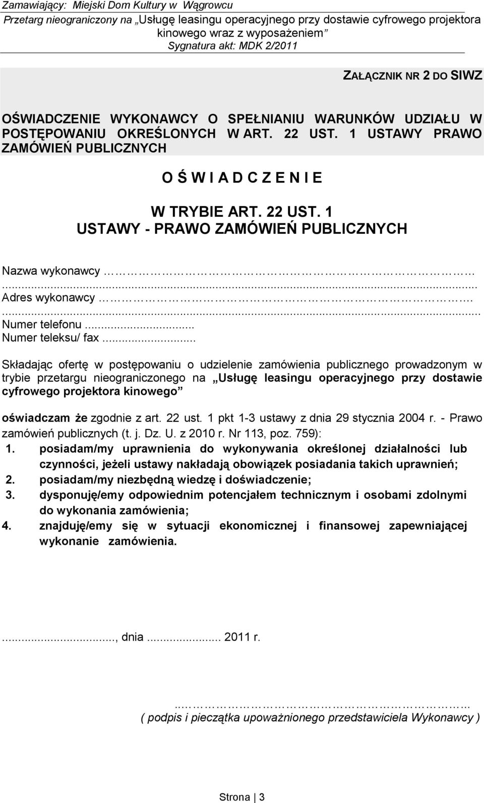 .. Składając ofertę w postępowaniu o udzielenie zamówienia publicznego prowadzonym w trybie przetargu nieograniczonego na Usługę leasingu operacyjnego przy dostawie cyfrowego projektora kinowego