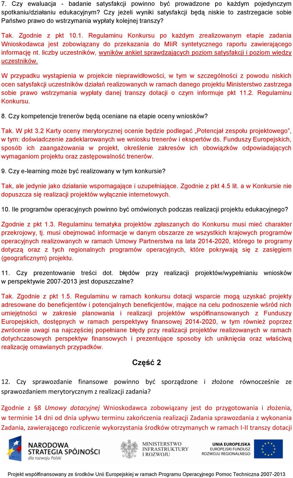 .1. Regulaminu Konkursu po każdym zrealizowanym etapie zadania Wnioskodawca jest zobowiązany do przekazania do MIiR syntetycznego raportu zawierającego informację nt.