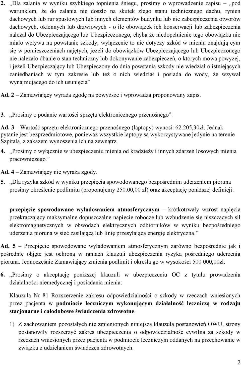 chyba że niedopełnienie tego obowiązku nie miało wpływu na powstanie szkody; wyłączenie to nie dotyczy szkód w mieniu znajdują cym się w pomieszczeniach najętych, jeżeli do obowiązków