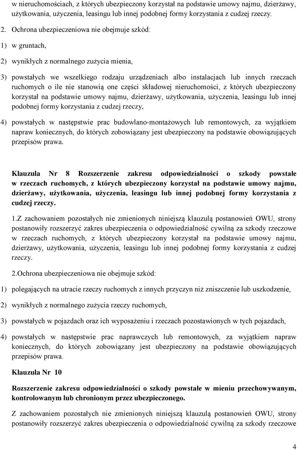 ile nie stanowią one części składowej nieruchomości, z których ubezpieczony korzystał na podstawie umowy najmu, dzierżawy, użytkowania, użyczenia, leasingu lub innej podobnej formy korzystania z