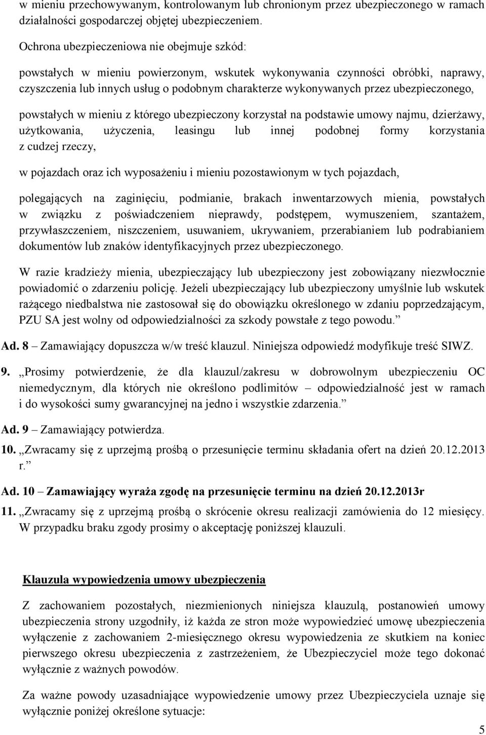 ubezpieczonego, powstałych w mieniu z którego ubezpieczony korzystał na podstawie umowy najmu, dzierżawy, użytkowania, użyczenia, leasingu lub innej podobnej formy korzystania z cudzej rzeczy, w