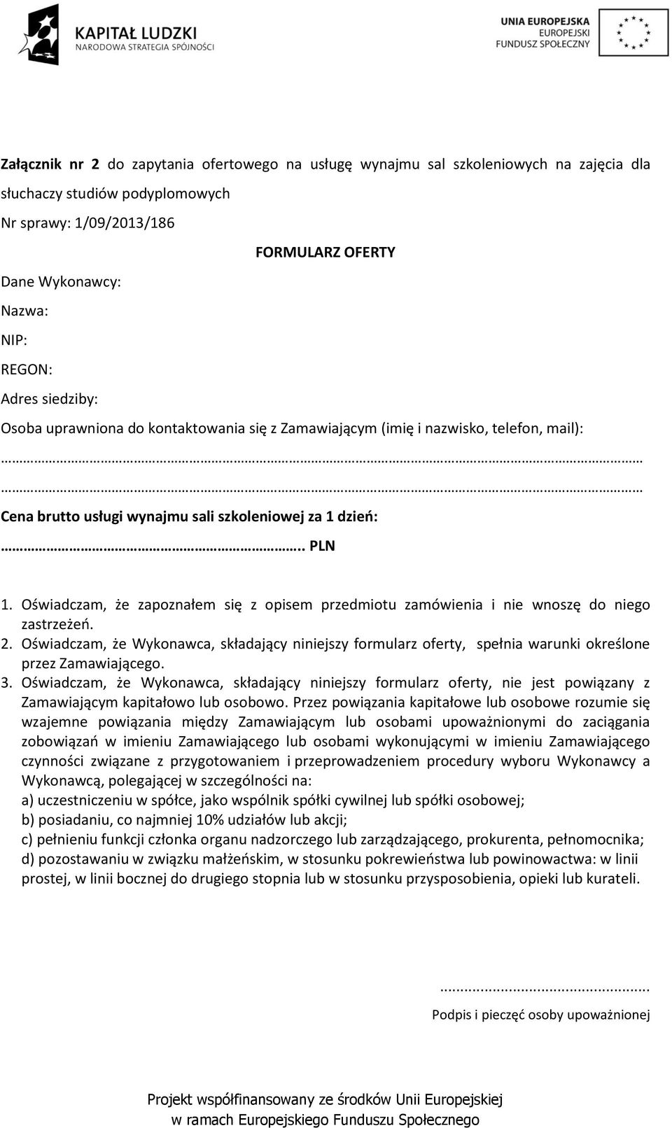 Oświadczam, że zapoznałem się z opisem przedmiotu zamówienia i nie wnoszę do niego zastrzeżeń. 2.