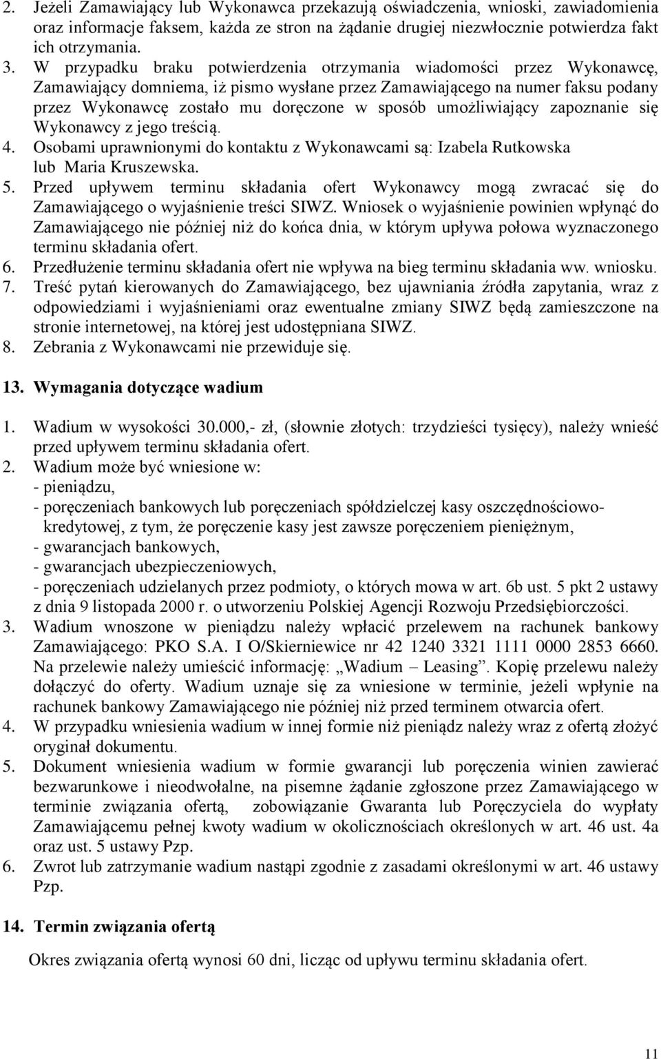 umożliwiający zapoznanie się Wykonawcy z jego treścią. 4. Osobami uprawnionymi do kontaktu z Wykonawcami są: Izabela Rutkowska lub Maria Kruszewska. 5.