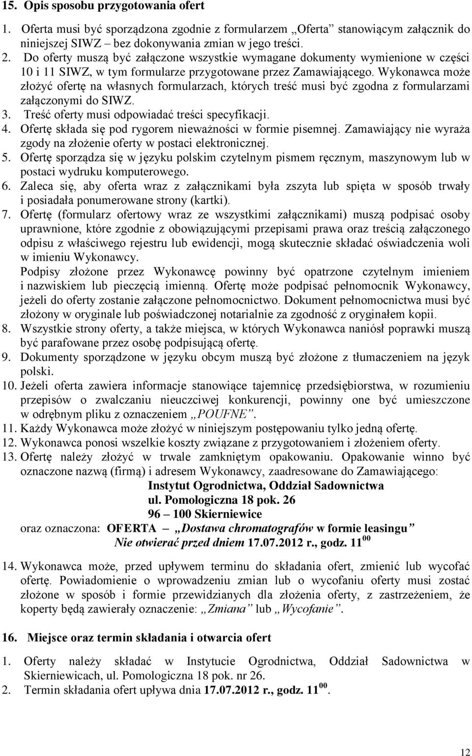 Wykonawca może złożyć ofertę na własnych formularzach, których treść musi być zgodna z formularzami załączonymi do SIWZ. 3. Treść oferty musi odpowiadać treści specyfikacji. 4.