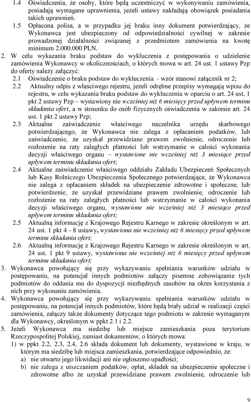 zamówienia na kwotę minimum 2.000.000 PLN. 2. W celu wykazania braku podstaw do wykluczenia z postępowania o udzielenie zamówienia Wykonawcy w okolicznościach, o których mowa w art. 24 ust.