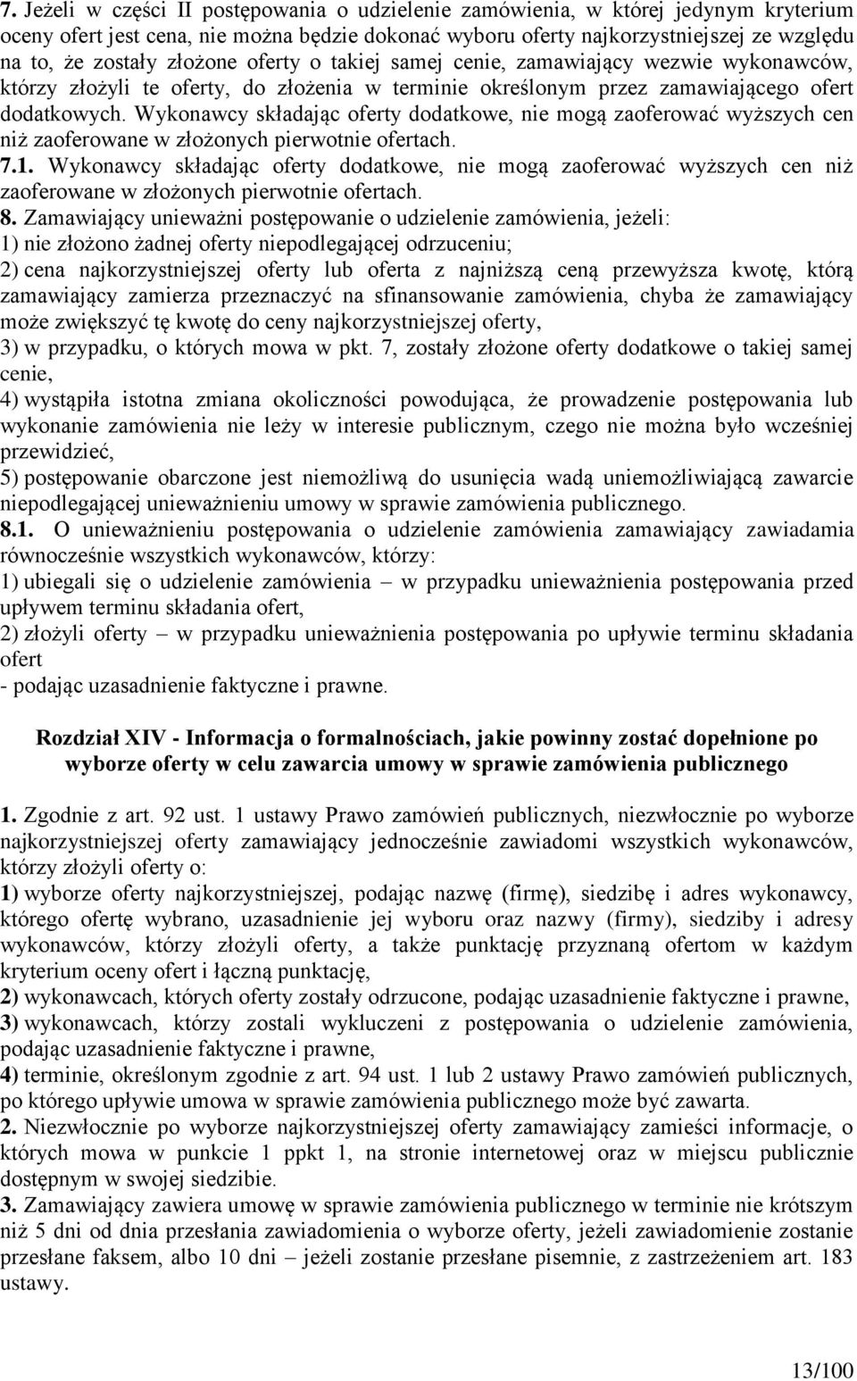 Wykonawcy składając oferty dodatkowe, nie mogą zaoferować wyższych cen niż zaoferowane w złożonych pierwotnie ofertach. 7.1.