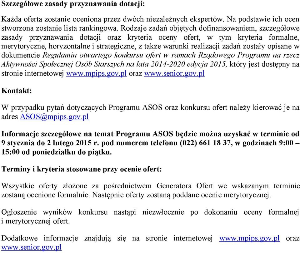 realizacji zadań zostały opisane w dokumencie Regulamin otwartego konkursu ofert w ramach Rządowego Programu na rzecz Aktywności Społecznej Osób Starszych na lata 2014-2020 edycja 2015, który jest