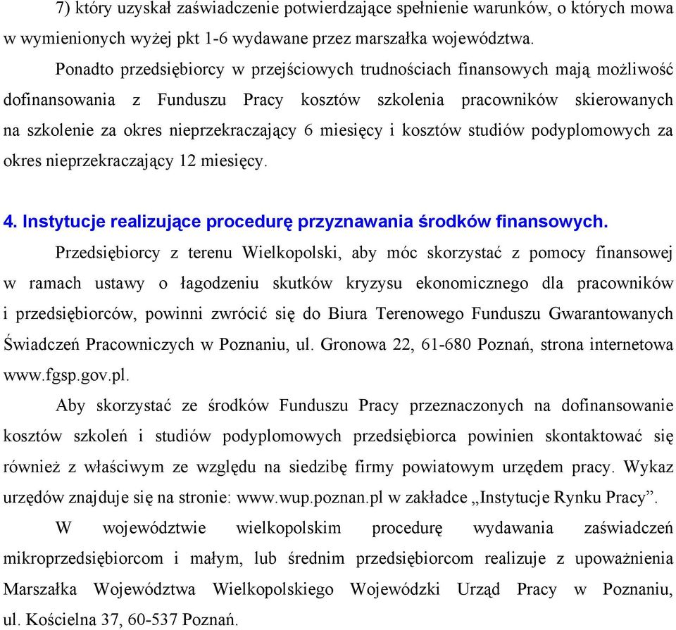 miesięcy i kosztów studiów podyplomowych za okres nieprzekraczający 12 miesięcy. 4. Instytucje realizujące procedurę przyznawania środków finansowych.