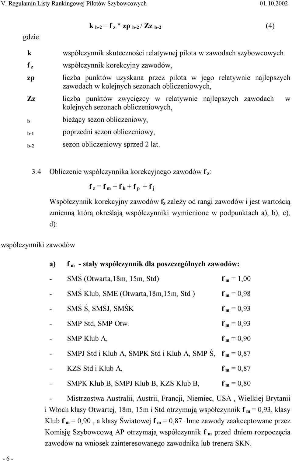 zawodach w kolejnych sezonach obliczeniowych, b bieżący sezon obliczeniowy, b-1 poprzedni sezon obliczeniowy, b-2 sezon obliczeniowy sprzed 2 lat. 3.