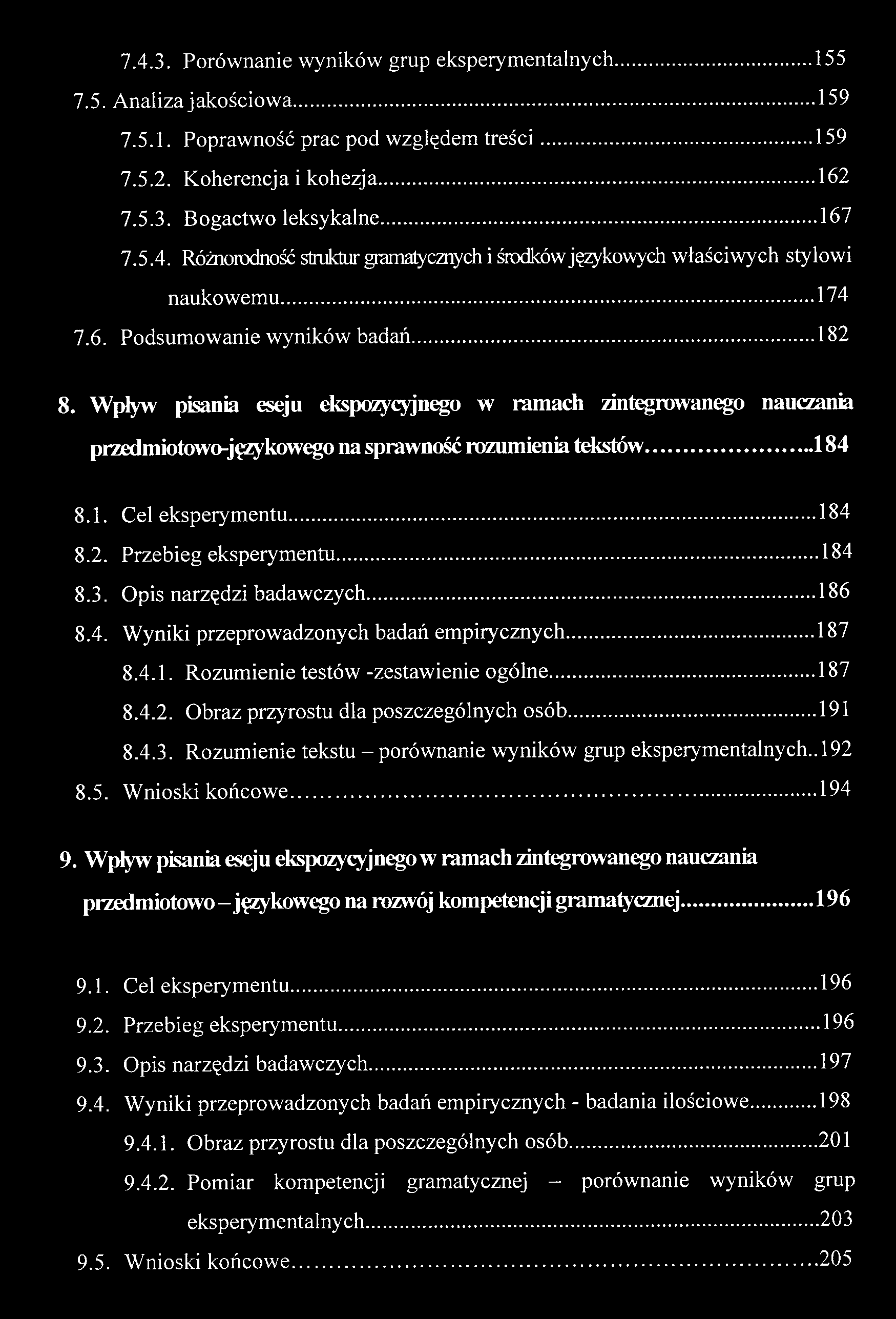 7.4.3. Porównanie wyników grup eksperymentalnych 155 7.5. Analiza jakościowa 159 7.5.1. Poprawność prac pod względem treści 159 7.5.2. Koherencja i kohezja 162 7.5.3. Bogactwo leksykalne 167 7.5.4. Różnorodność struktur gramatycznych i środków językowych właściwych stylowi naukowemu 174 7.