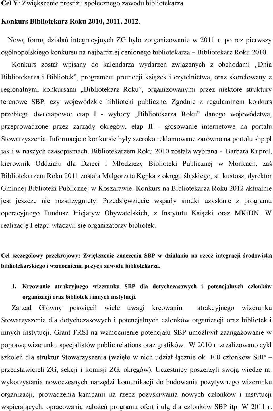 Konkurs został wpisany do kalendarza wydarzeń związanych z obchodami Dnia Bibliotekarza i Bibliotek, programem promocji książek i czytelnictwa, oraz skorelowany z regionalnymi konkursami Bibliotekarz