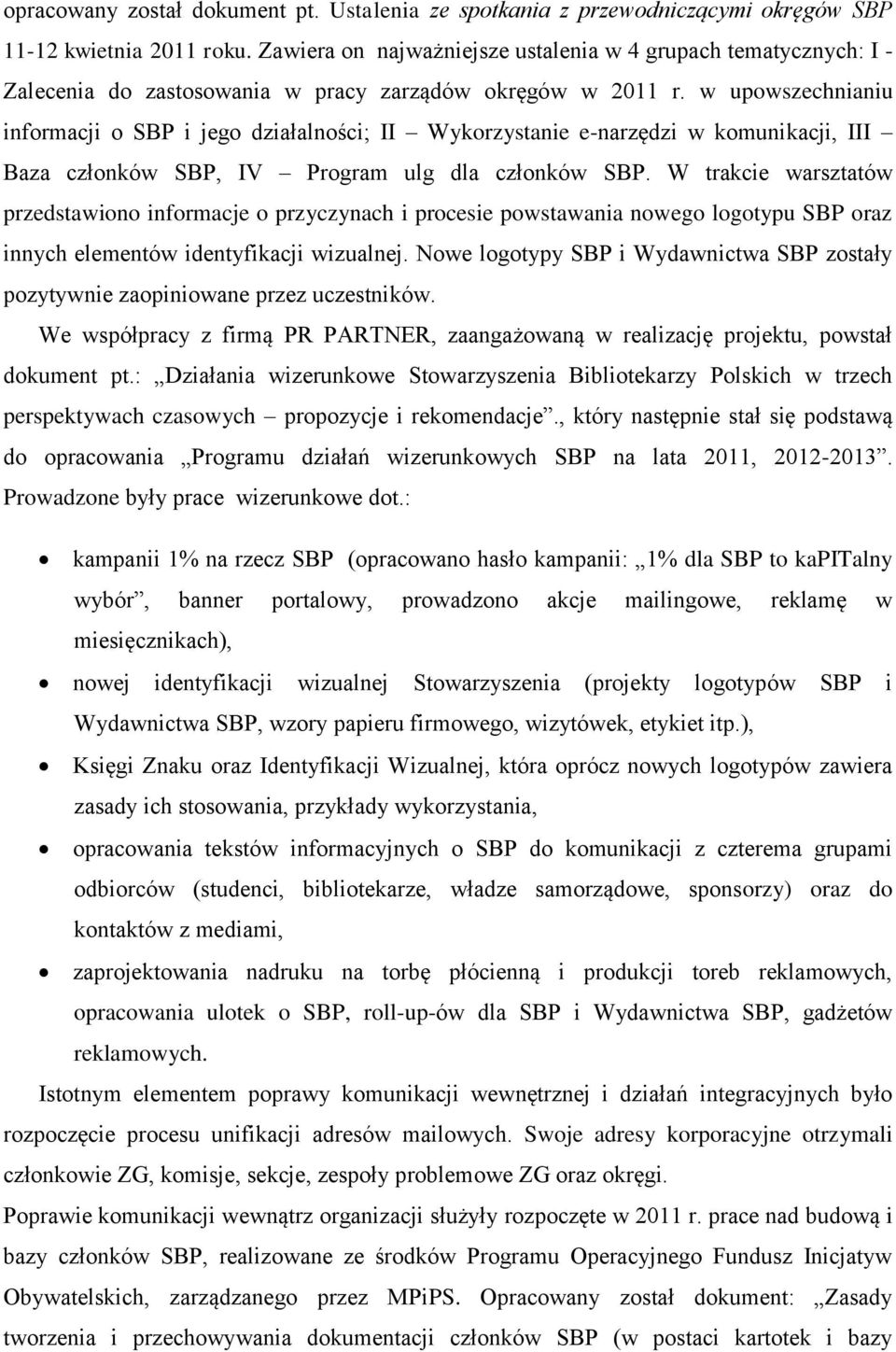 w upowszechnianiu informacji o SBP i jego działalności; II Wykorzystanie e-narzędzi w komunikacji, III Baza członków SBP, IV Program ulg dla członków SBP.