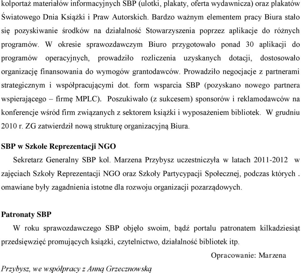 W okresie sprawozdawczym Biuro przygotowało ponad 30 aplikacji do programów operacyjnych, prowadziło rozliczenia uzyskanych dotacji, dostosowało organizację finansowania do wymogów grantodawców.