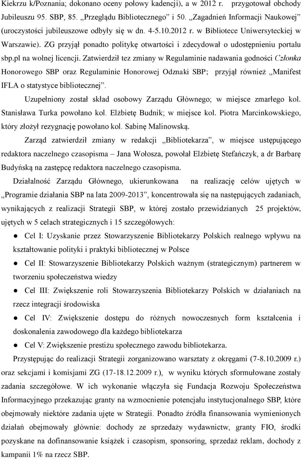 ZG przyjął ponadto politykę otwartości i zdecydował o udostępnieniu portalu sbp.pl na wolnej licencji.