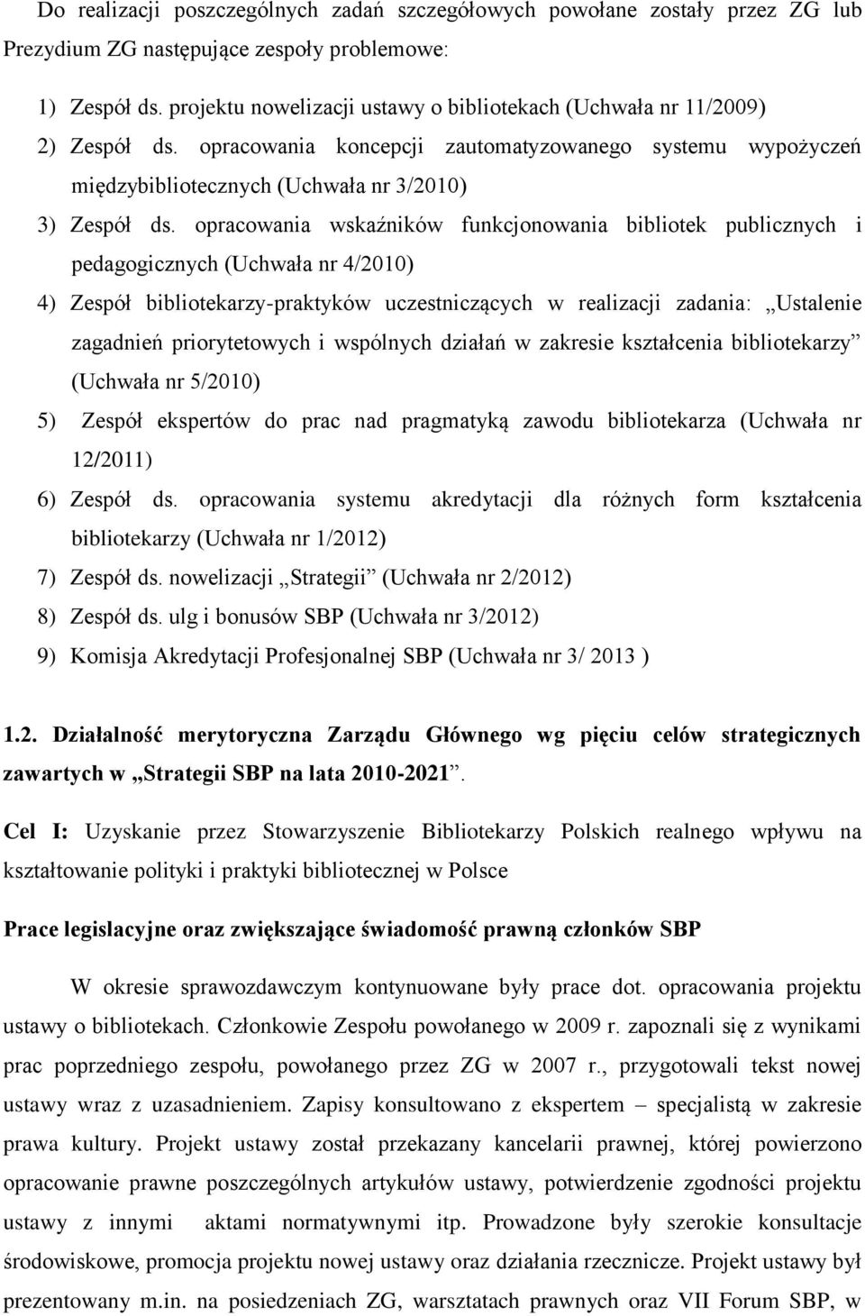 opracowania wskaźników funkcjonowania bibliotek publicznych i pedagogicznych (Uchwała nr 4/2010) 4) Zespół bibliotekarzy-praktyków uczestniczących w realizacji zadania: Ustalenie zagadnień