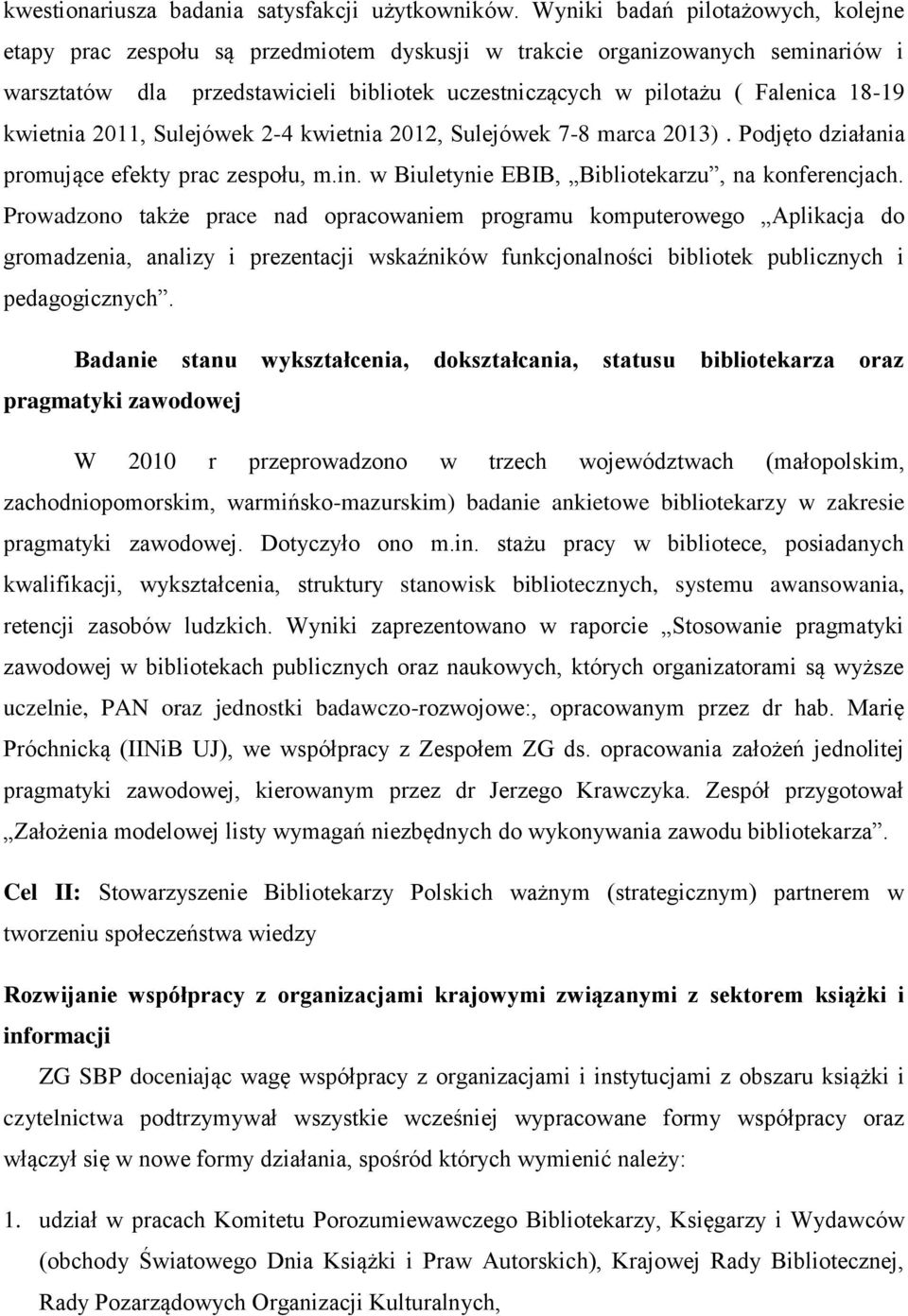 18-19 kwietnia 2011, Sulejówek 2-4 kwietnia 2012, Sulejówek 7-8 marca 2013). Podjęto działania promujące efekty prac zespołu, m.in. w Biuletynie EBIB, Bibliotekarzu, na konferencjach.