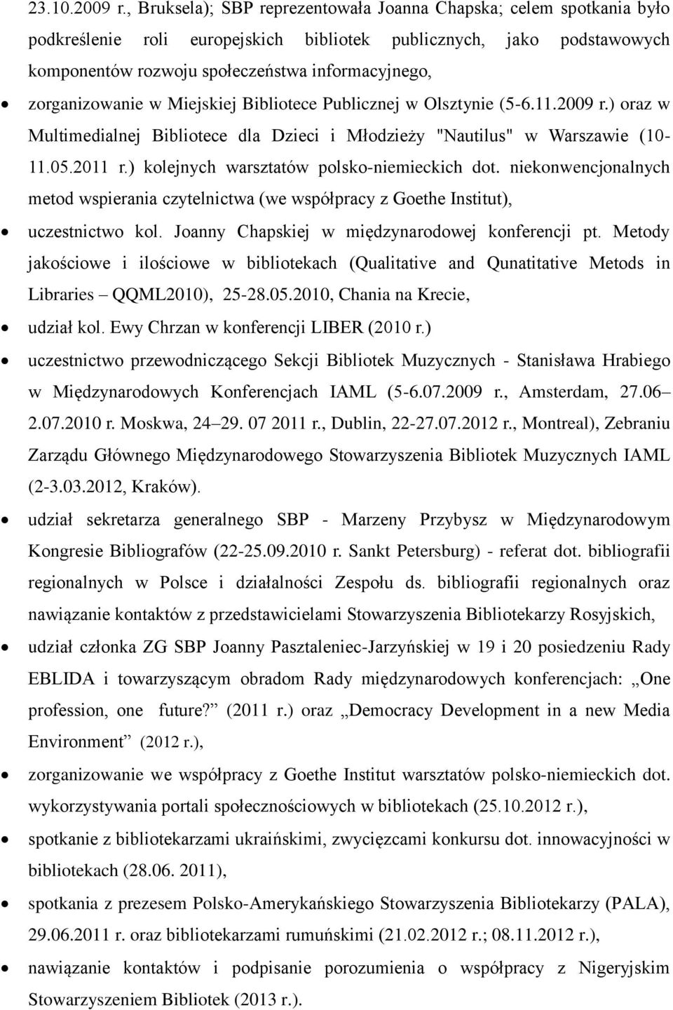 zorganizowanie w Miejskiej Bibliotece Publicznej w Olsztynie (5-6.11.2009 r.) oraz w Multimedialnej Bibliotece dla Dzieci i Młodzieży "Nautilus" w Warszawie (10-11.05.2011 r.