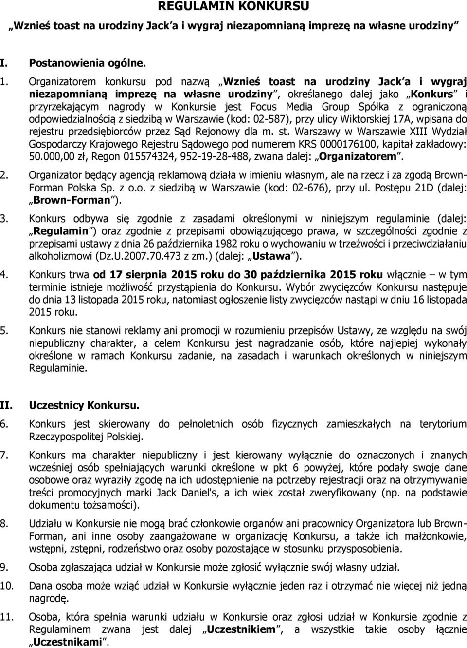 Media Group Spółka z ograniczoną odpowiedzialnością z siedzibą w Warszawie (kod: 02-587), przy ulicy Wiktorskiej 17A, wpisana do rejestru przedsiębiorców przez Sąd Rejonowy dla m. st.