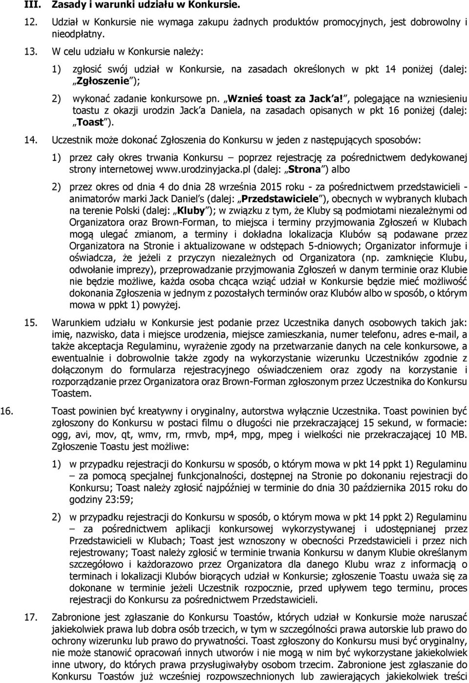 , polegające na wzniesieniu toastu z okazji urodzin Jack a Daniela, na zasadach opisanych w pkt 16 poniżej (dalej: Toast ). 14.