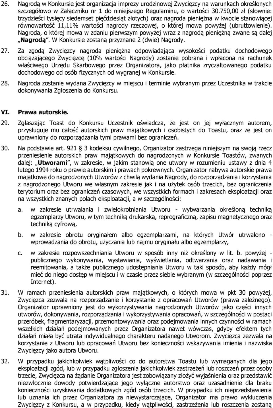 (ubruttowienie). Nagroda, o której mowa w zdaniu pierwszym powyżej wraz z nagrodą pieniężną zwane są dalej Nagrodą. W Konkursie zostaną przyznane 2 (dwie) Nagrody. 27.