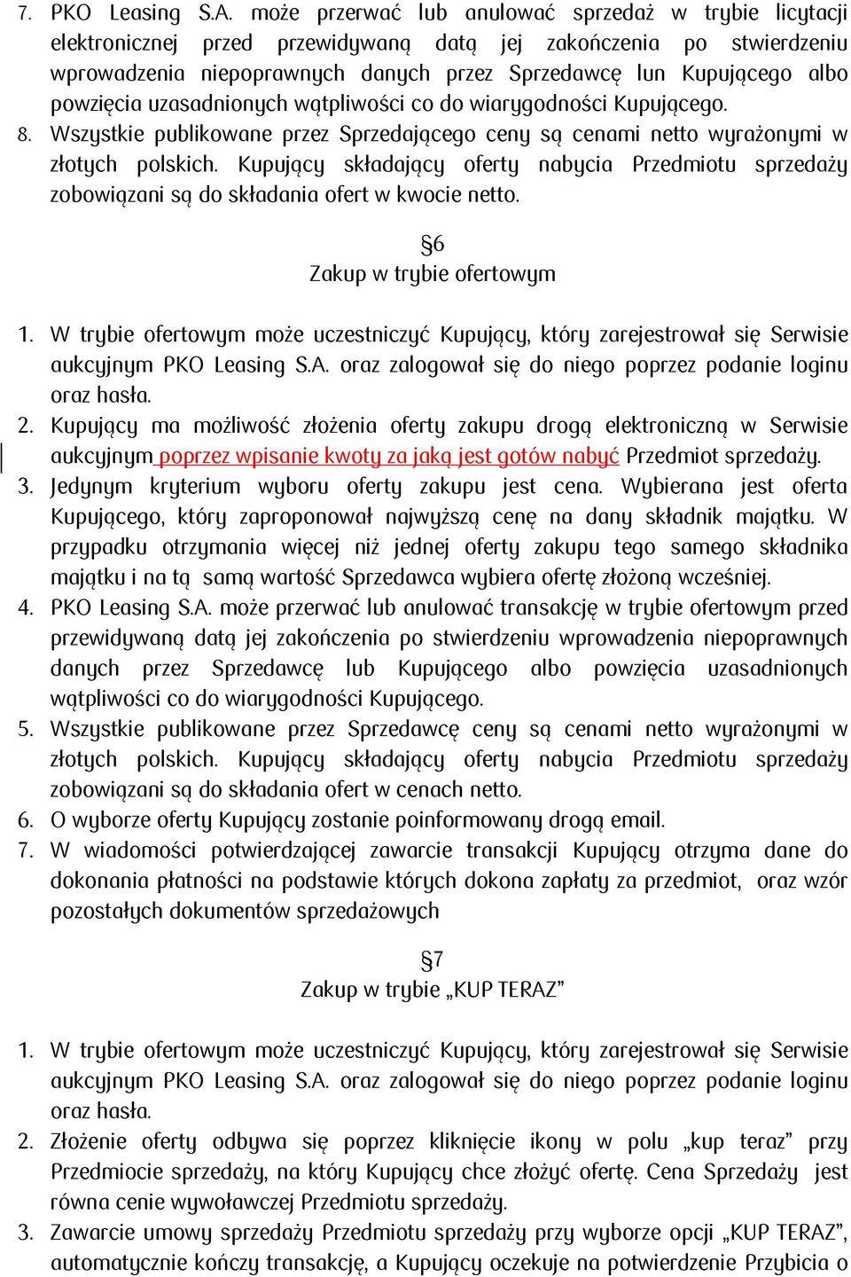 powzięcia uzasadnionych wątpliwości co do wiarygodności Kupującego. 8. Wszystkie publikowane przez Sprzedającego ceny są cenami netto wyrażonymi w złotych polskich.