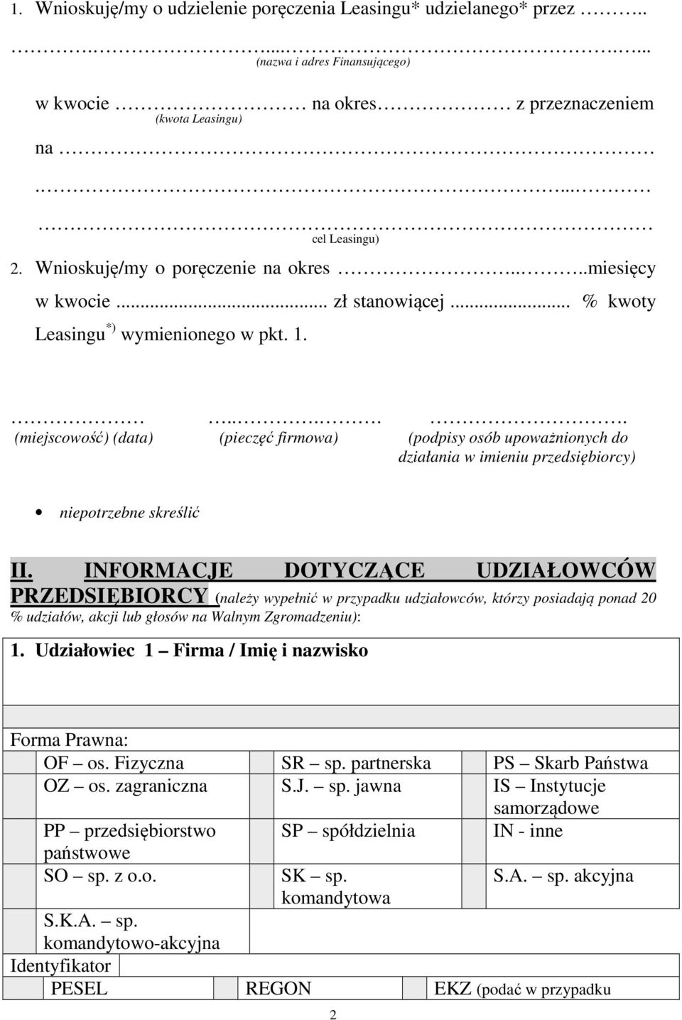 Wnioskuję/my o poręczenie na okres....miesięcy w kwocie... zł stanowiącej... % kwoty Leasingu *) wymienionego w pkt. 1. niepotrzebne skreślić II.