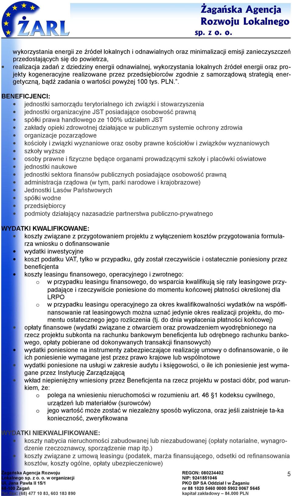 źródeł energii raz prjekty kgeneracyjne realizwane przez przedsiębirców zgdnie z samrządwą strategią energetyczną, bądź zadania wartści pwyżej 100 tys. PLN.