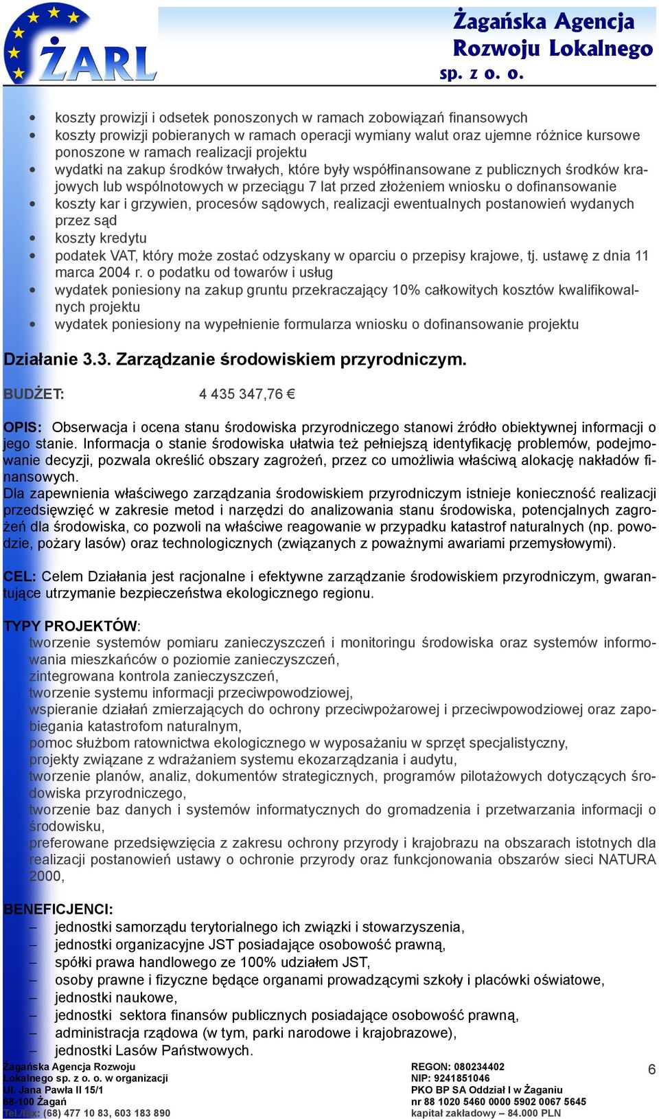 śrdków trwałych, które były współfinanswane z publicznych śrdków krajwych lub wspólntwych w przeciągu 7 lat przed złżeniem wnisku dfinanswanie kszty kar i grzywien, prcesów sądwych, realizacji