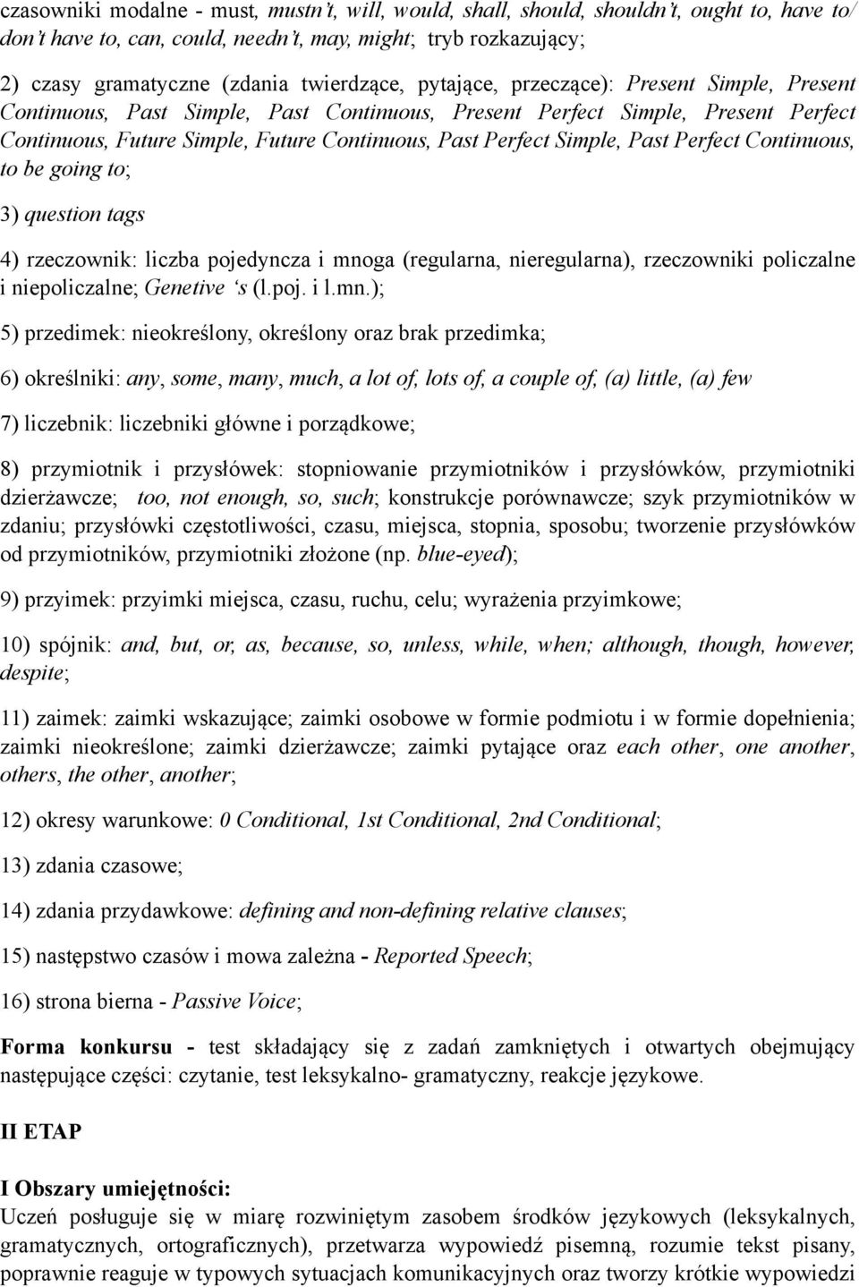 Simple, Past Perfect Continuous, to be going to; 3) question tags 4) rzeczownik: liczba pojedyncza i mno