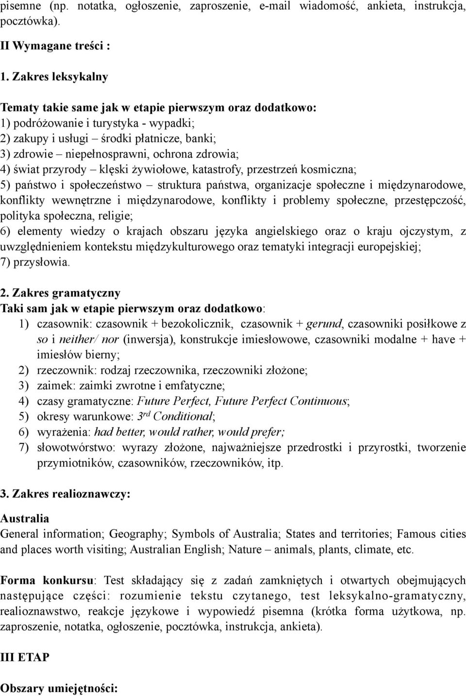 zdrowia; 4) świat przyrody klęski żywiołowe, katastrofy, przestrzeń kosmiczna; 5) państwo i społeczeństwo struktura państwa, organizacje społeczne i międzynarodowe, konflikty wewnętrzne i