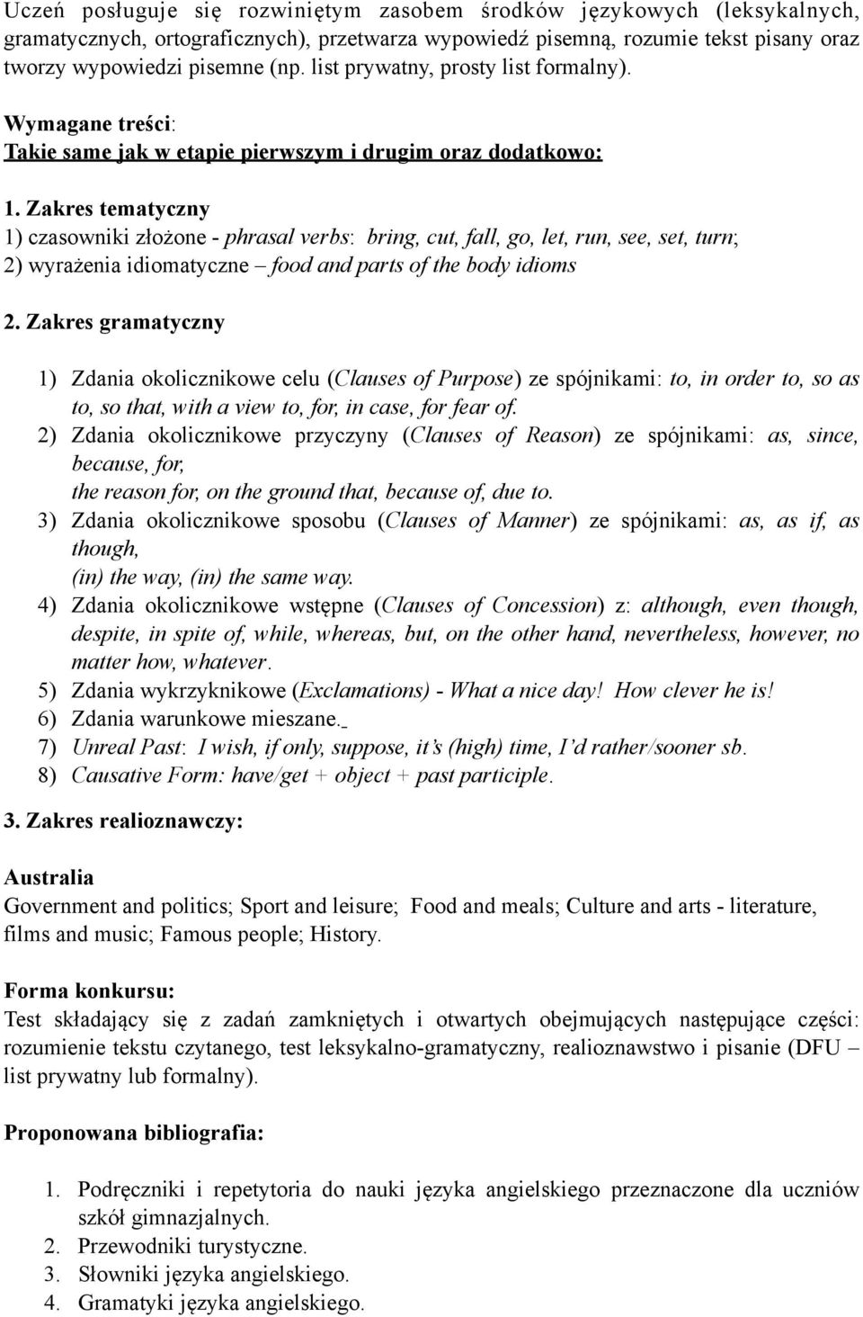 Zakres tematyczny 1) czasowniki złożone - phrasal verbs: bring, cut, fall, go, let, run, see, set, turn; 2) wyrażenia idiomatyczne food and parts of the body idioms 2.