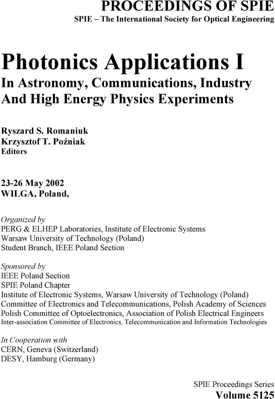 Poźniak Editors 23-26 May 2002 WILGA, Poland, Organized by PERG & ELHEP Laboratories, Institute of Electronic Systems Warsaw University of Technology (Poland) Student Branch, IEEE Poland Section