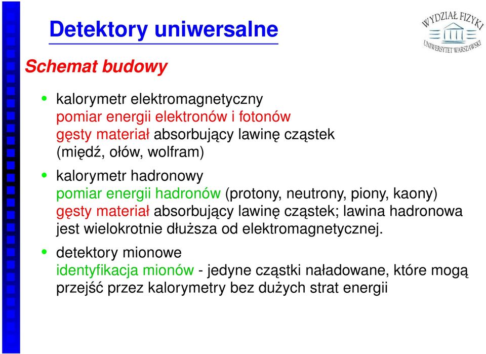 kaony) gęsty materiał absorbujacy lawinę czastek; lawina hadronowa jest wielokrotnie dłuższa od elektromagnetycznej.