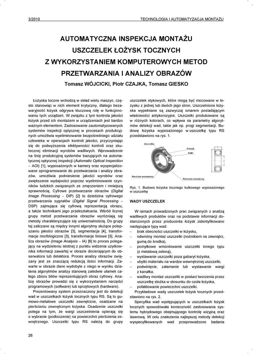 W związku z tym kontrola jakości łożysk przed ich montażem w urządzeniach jest bardzo ważnym elementem.