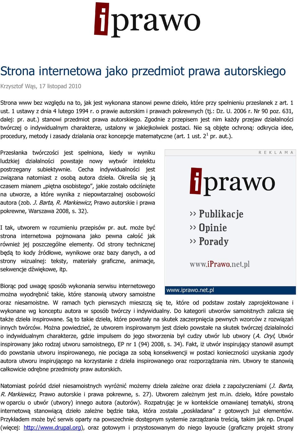 Zgodnie z przepisem jest nim każdy przejaw działalności twórczej o indywidualnym charakterze, ustalony w jakiejkolwiek postaci.