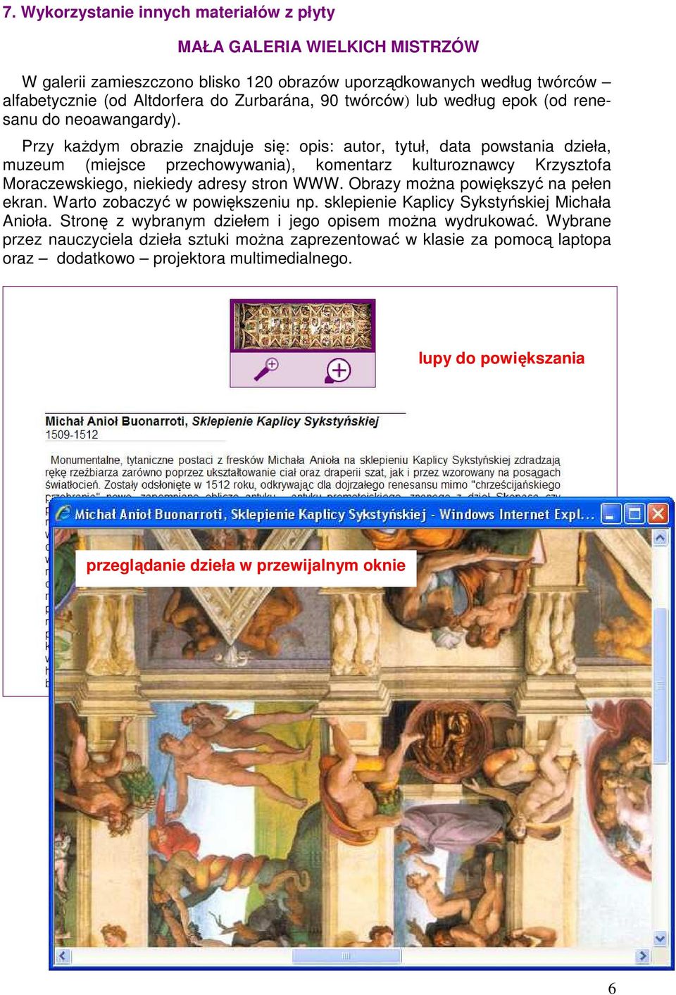 Przy kaŝdym obrazie znajduje się: opis: autor, tytuł, data powstania dzieła, muzeum (miejsce przechowywania), komentarz kulturoznawcy Krzysztofa Moraczewskiego, niekiedy adresy stron WWW.