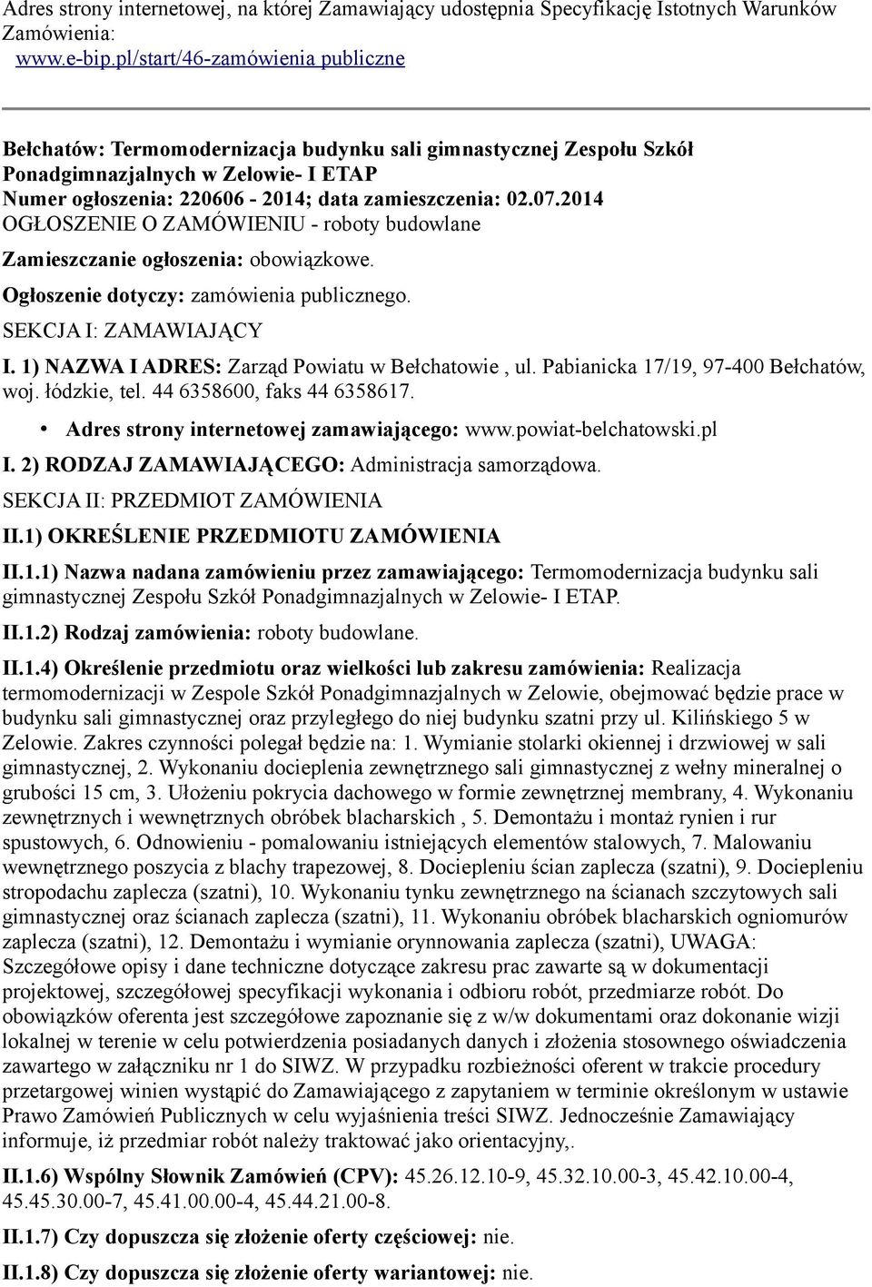 2014 OGŁOSZENIE O ZAMÓWIENIU - roboty budowlane Zamieszczanie ogłoszenia: obowiązkowe. Ogłoszenie dotyczy: zamówienia publicznego. SEKCJA I: ZAMAWIAJĄCY I.