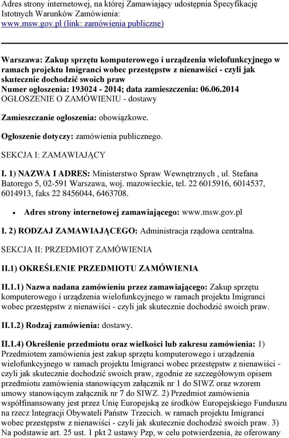 praw Numer ogłoszenia: 193024-2014; data zamieszczenia: 06.06.2014 OGŁOSZENIE O ZAMÓWIENIU - dostawy Zamieszczanie ogłoszenia: obowiązkowe. Ogłoszenie dotyczy: zamówienia publicznego.