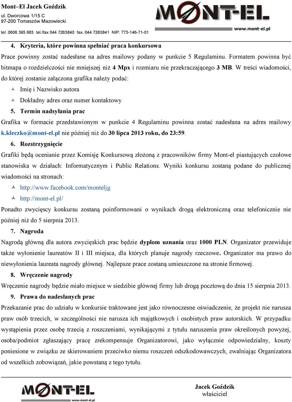 W treści wiadomości, do której zostanie załączona grafika należy podać: Imię i Nazwisko autora Dokładny adres oraz numer kontaktowy 5.