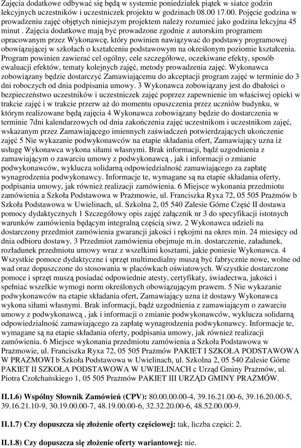 Zajęcia dodatkowe mają być prowadzone zgodnie z autorskim programem opracowanym przez Wykonawcę, który powinien nawiązywać do podstawy programowej obowiązującej w szkołach o kształceniu podstawowym