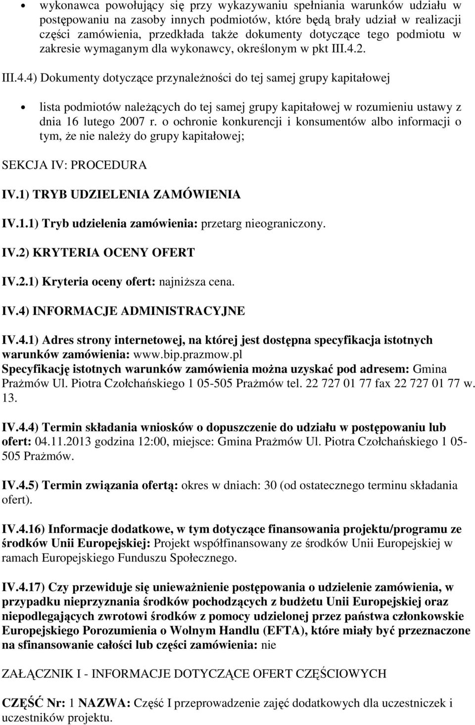 2. III.4.4) Dokumenty dotyczące przynależności do tej samej grupy kapitałowej lista podmiotów należących do tej samej grupy kapitałowej w rozumieniu ustawy z dnia 16 lutego 2007 r.