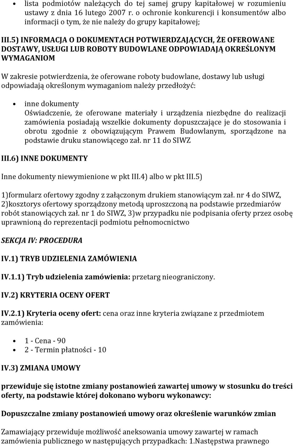 5) INFORMACJA O DOKUMENTACH POTWIERDZAJĄCYCH, ŻE OFEROWANE DOSTAWY, USŁUGI LUB ROBOTY BUDOWLANE ODPOWIADAJĄ OKREŚLONYM WYMAGANIOM W zakresie potwierdzenia, że oferowane roboty budowlane, dostawy lub