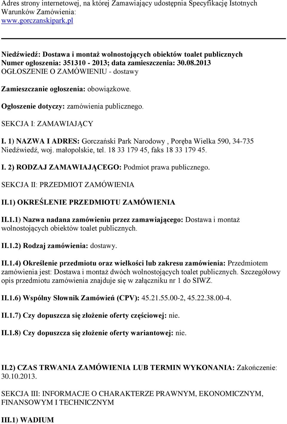 2013 OGŁOSZENIE O ZAMÓWIENIU - dostawy Zamieszczanie ogłoszenia: obowiązkowe. Ogłoszenie dotyczy: zamówienia publicznego. SEKCJA I: ZAMAWIAJĄCY I.
