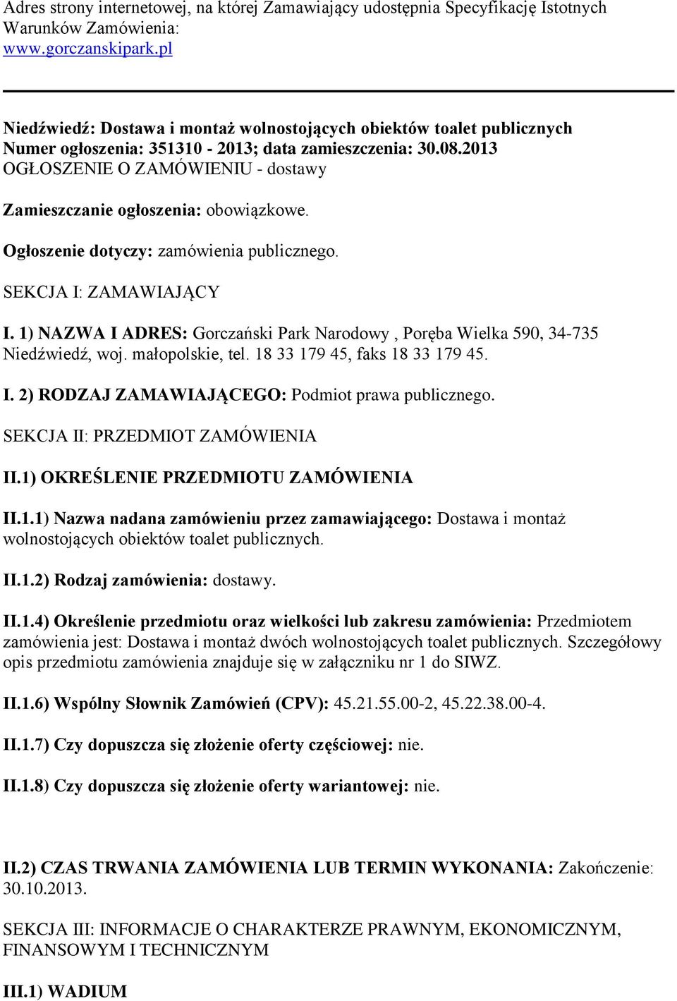 2013 OGŁOSZENIE O ZAMÓWIENIU - dostawy Zamieszczanie ogłoszenia: obowiązkowe. Ogłoszenie dotyczy: zamówienia publicznego. SEKCJA I: ZAMAWIAJĄCY I.