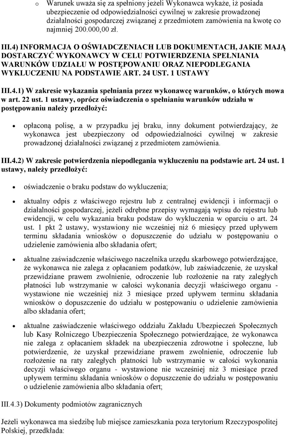 4) INFORMACJA O OŚWIADCZENIACH LUB DOKUMENTACH, JAKIE MAJĄ DOSTARCZYĆ WYKONAWCY W CELU POTWIERDZENIA SPEŁNIANIA WARUNKÓW UDZIAŁU W POSTĘPOWANIU ORAZ NIEPODLEGANIA WYKLUCZENIU NA PODSTAWIE ART. 24 UST.