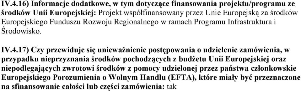 17) Czy przewiduje się unieważnienie postępowania o udzielenie zamówienia, w przypadku nieprzyznania środków pochodzących z budżetu Unii Europejskiej oraz