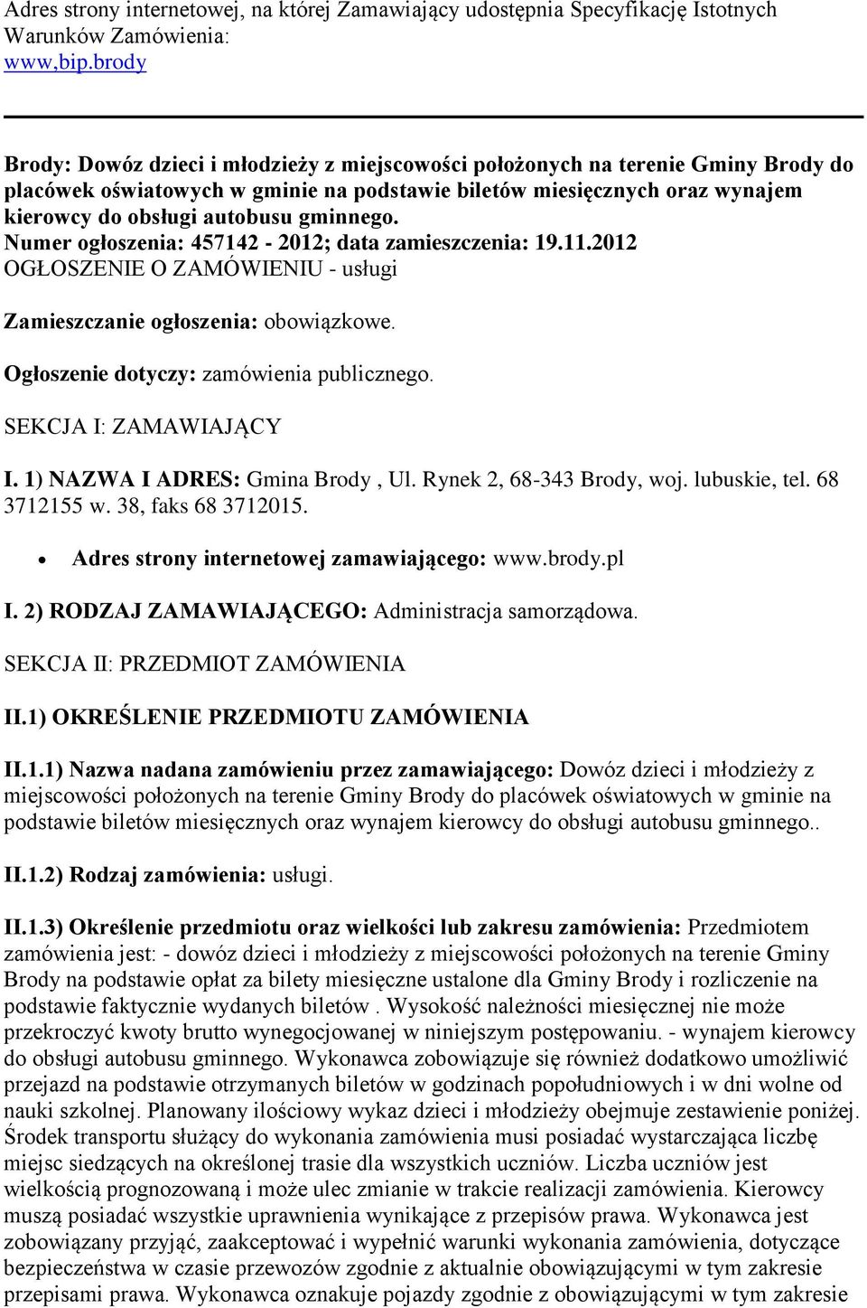 gminnego. Numer ogłoszenia: 457142-2012; data zamieszczenia: 19.11.2012 OGŁOSZENIE O ZAMÓWIENIU - usługi Zamieszczanie ogłoszenia: obowiązkowe. Ogłoszenie dotyczy: zamówienia publicznego.