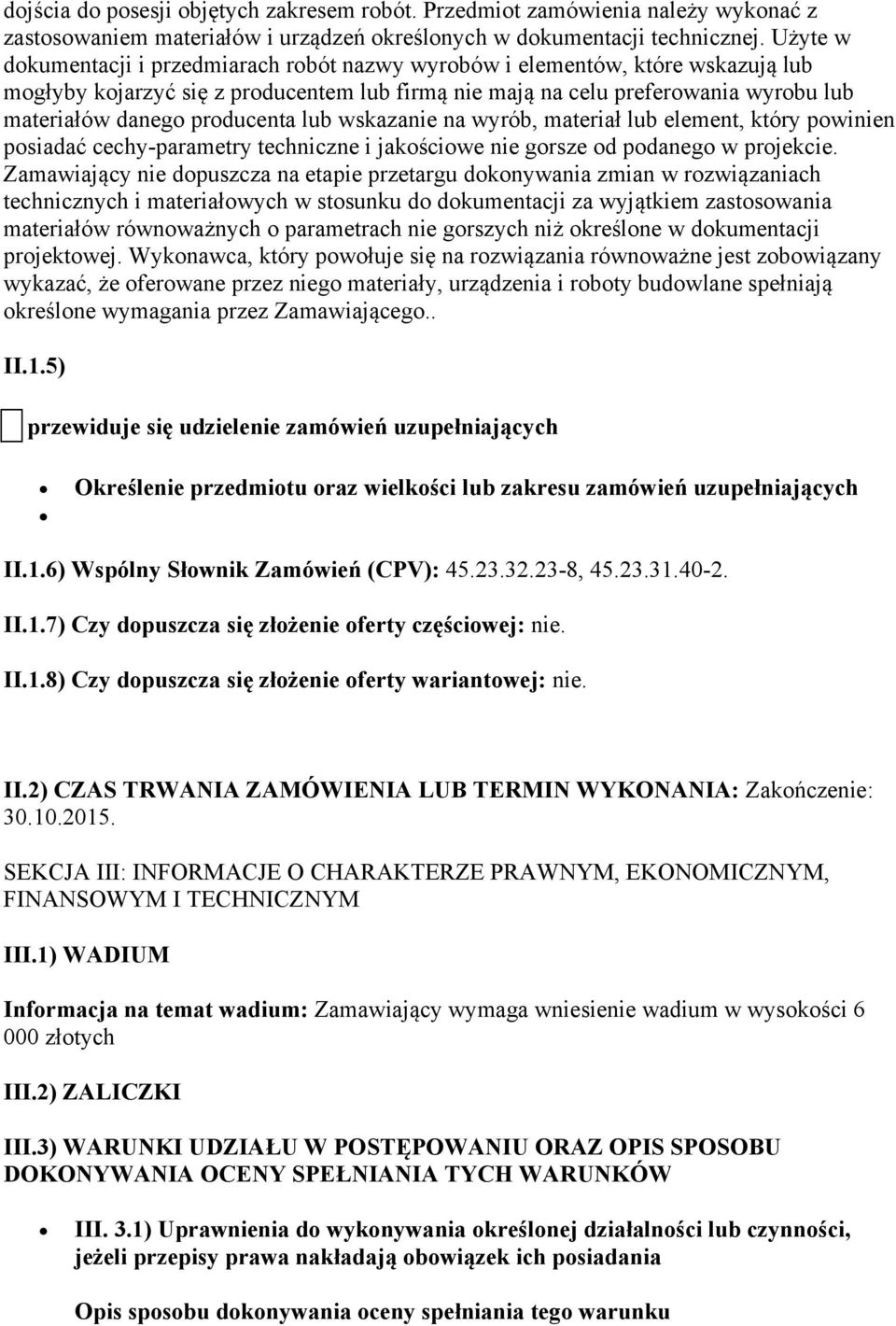 producenta lub wskazanie na wyrób, materiał lub element, który powinien posiadać cechy-parametry techniczne i jakościowe nie gorsze od podanego w projekcie.