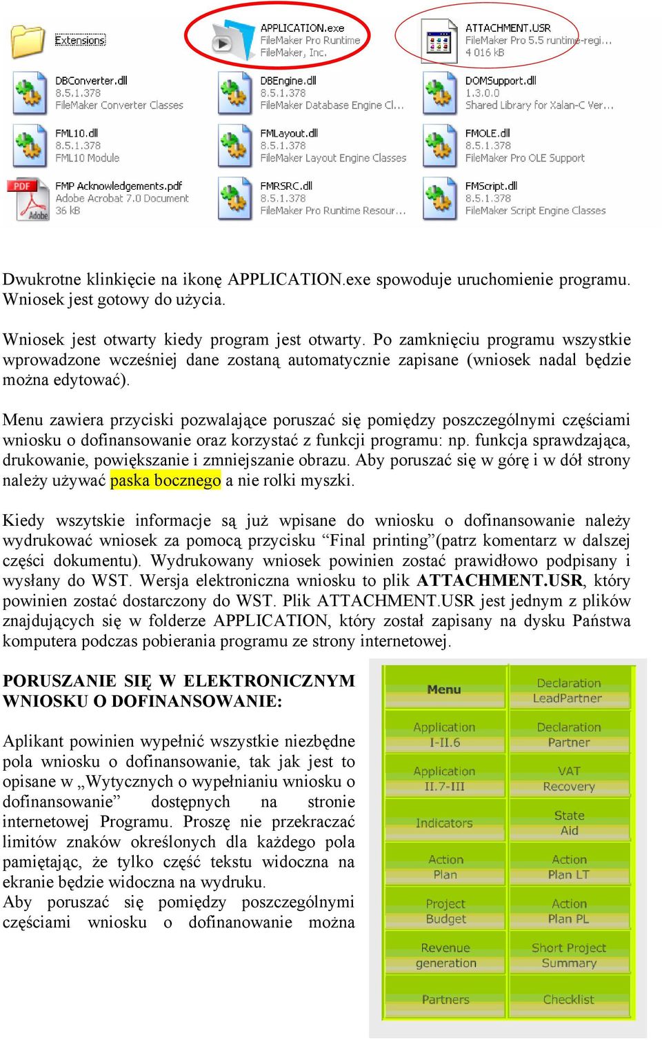 Menu zawiera przyciski pozwalające poruszać się pomiędzy poszczególnymi częściami wniosku o dofinansowanie oraz korzystać z funkcji programu: np.